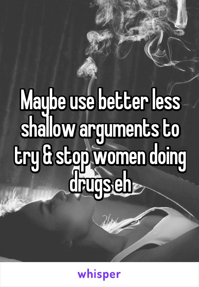 Maybe use better less shallow arguments to try & stop women doing drugs eh