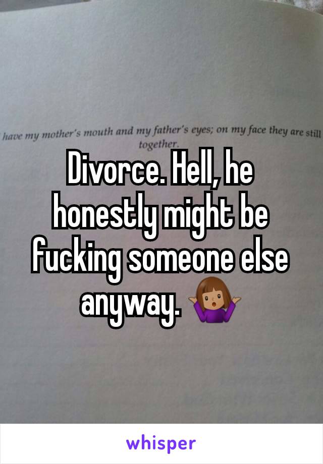 Divorce. Hell, he honestly might be fucking someone else anyway. 🤷🏽‍♀️