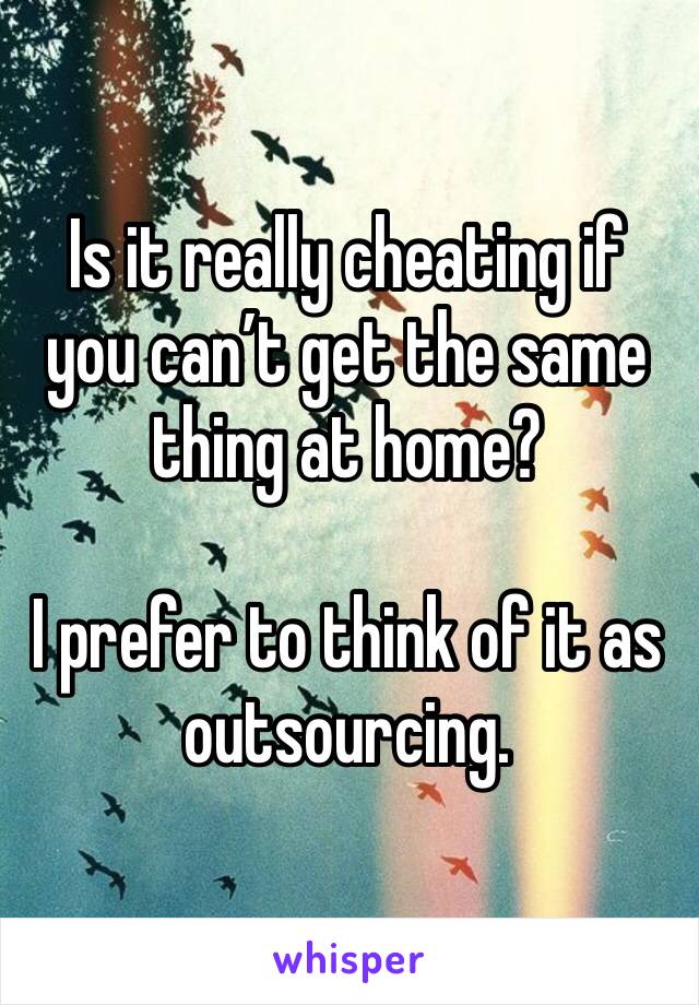 Is it really cheating if you can’t get the same thing at home?

I prefer to think of it as outsourcing. 