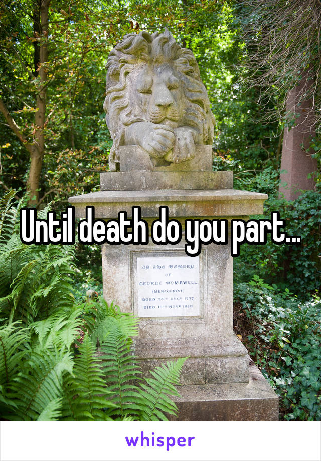 Until death do you part...