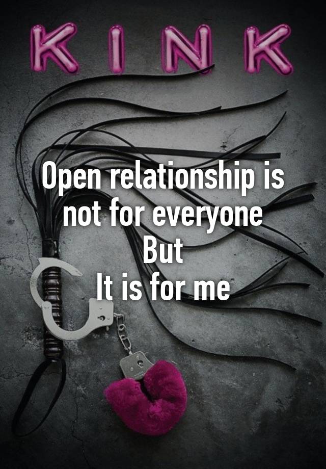 Open relationship is not for everyone
But
It is for me