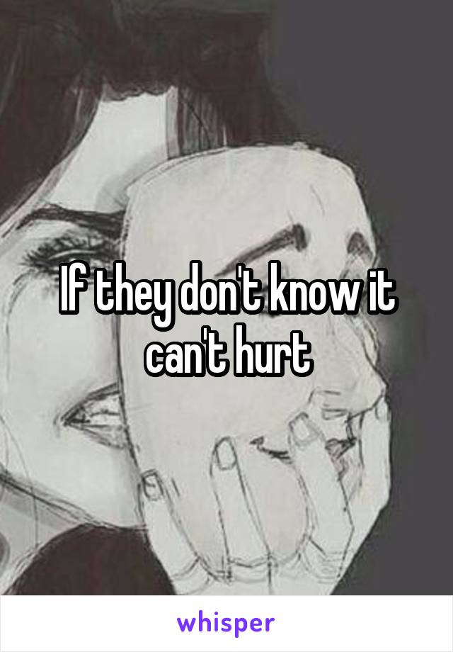 If they don't know it can't hurt