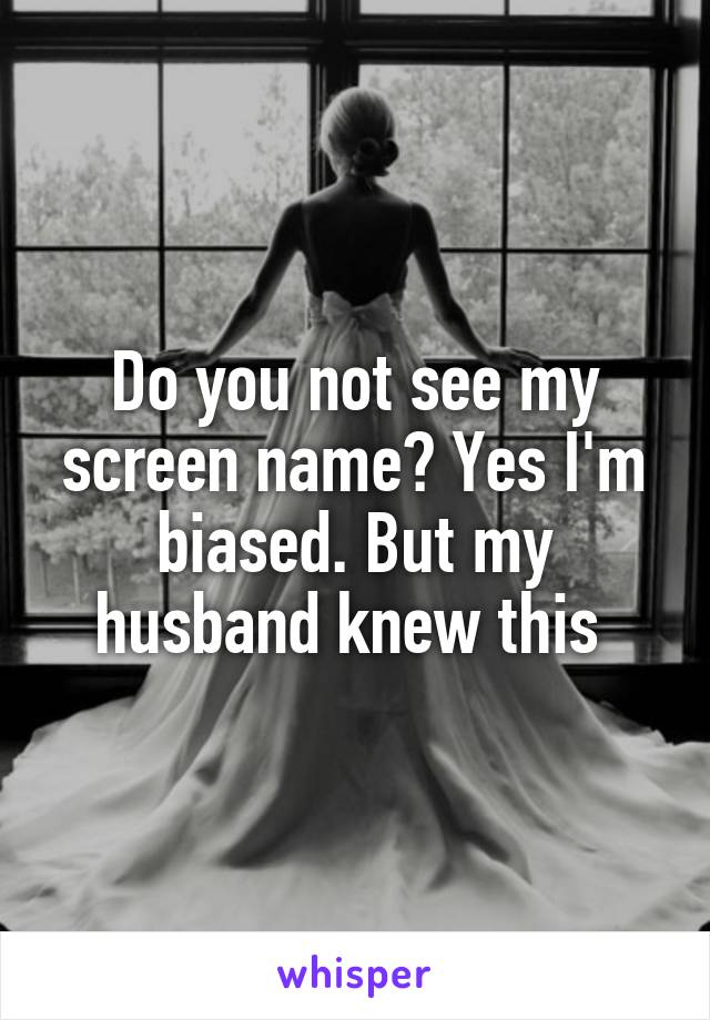 Do you not see my screen name? Yes I'm biased. But my husband knew this 