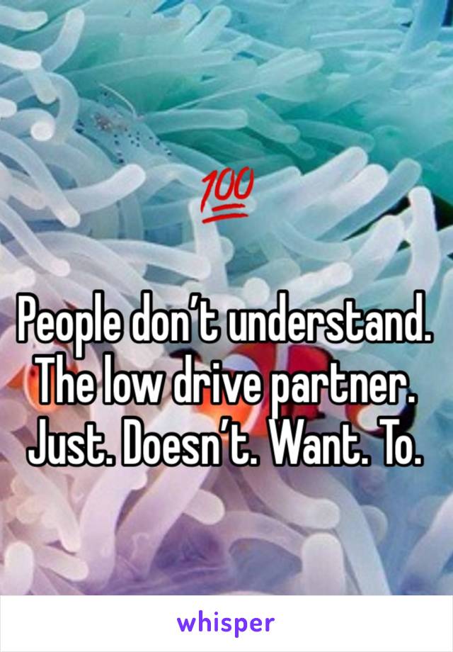 💯

People don’t understand. The low drive partner. Just. Doesn’t. Want. To. 