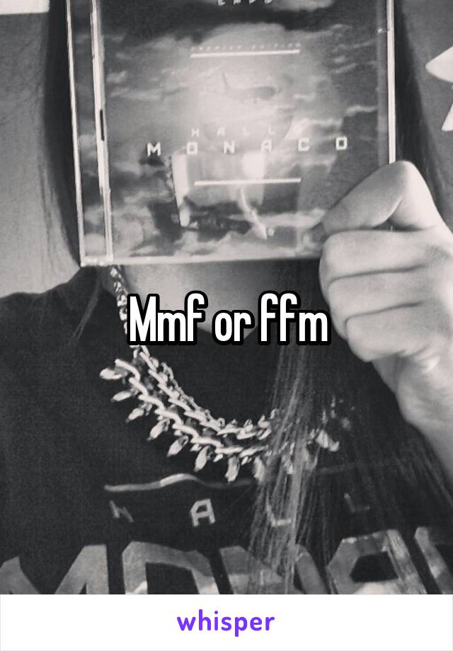 Mmf or ffm