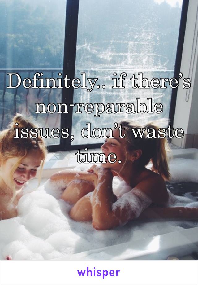 Definitely.. if there’s non-reparable issues, don’t waste time.

