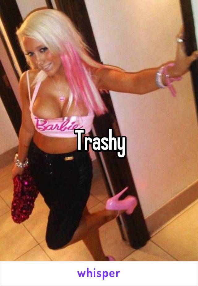 Trashy