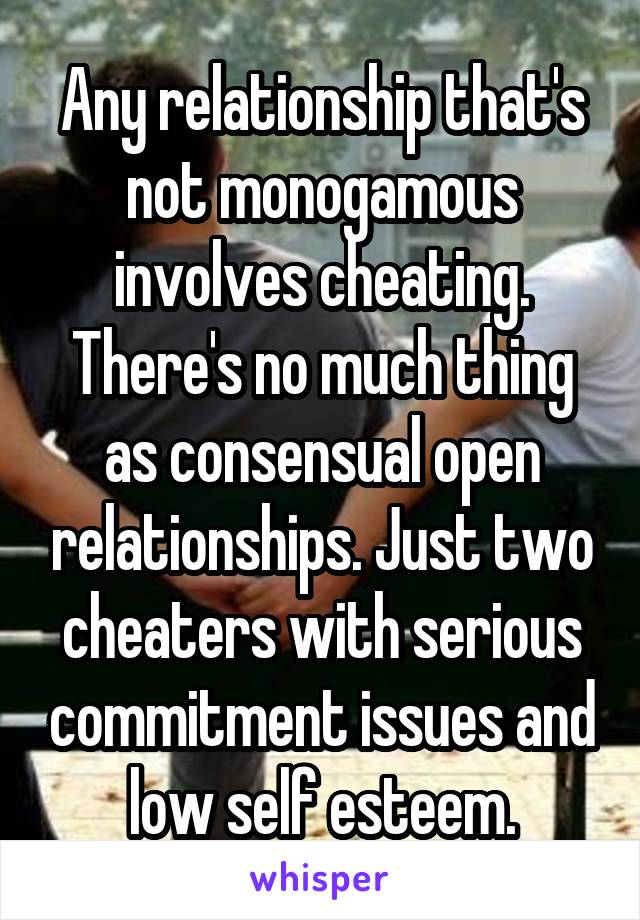 Any relationship that's not monogamous involves cheating. There's no much thing as consensual open relationships. Just two cheaters with serious commitment issues and low self esteem.