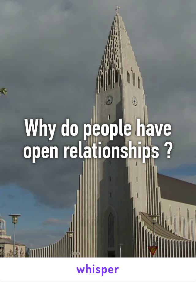 Why do people have open relationships ?