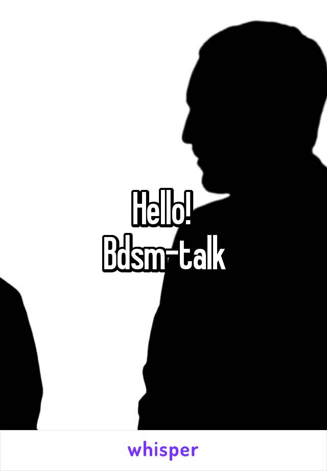 Hello! 
Bdsm-talk