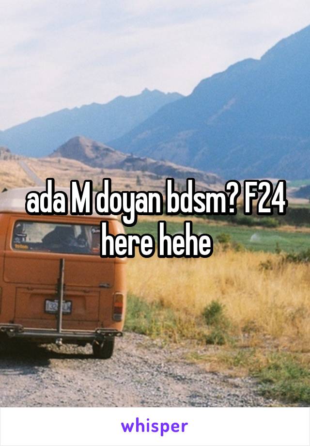 ada M doyan bdsm? F24 here hehe