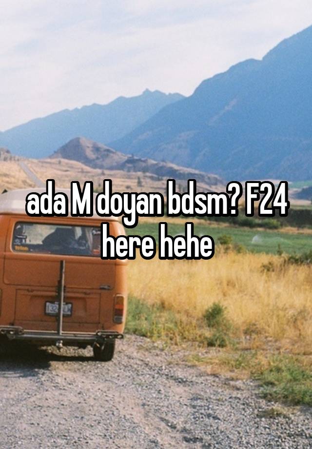 ada M doyan bdsm? F24 here hehe