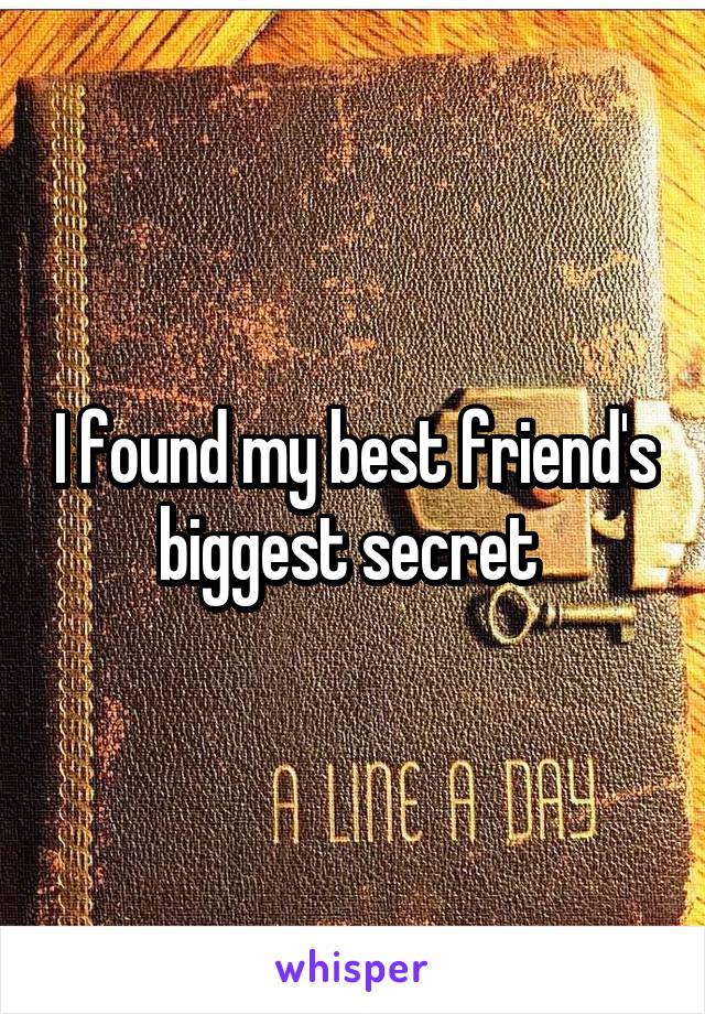 I found my best friend's biggest secret 