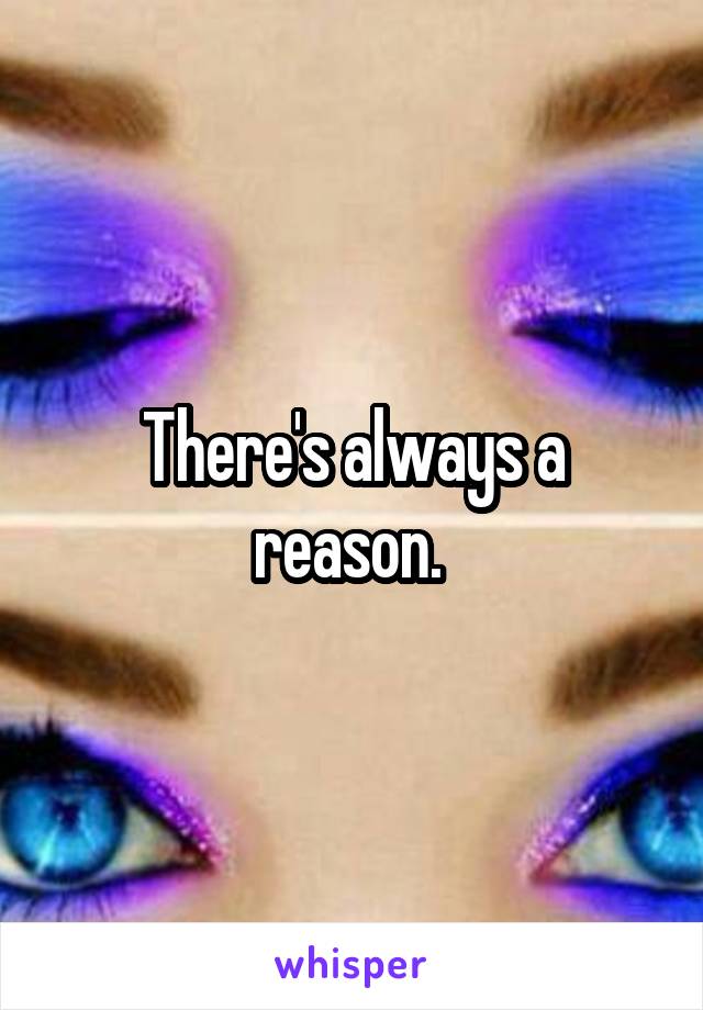 There's always a reason. 