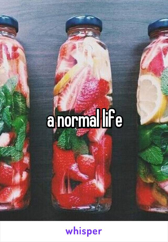 a normal life