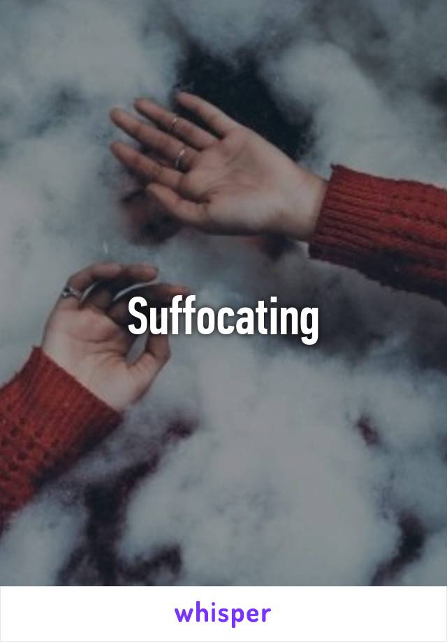 Suffocating