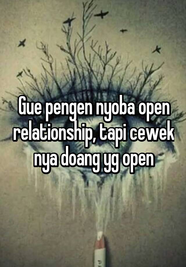 Gue pengen nyoba open relationship, tapi cewek nya doang yg open