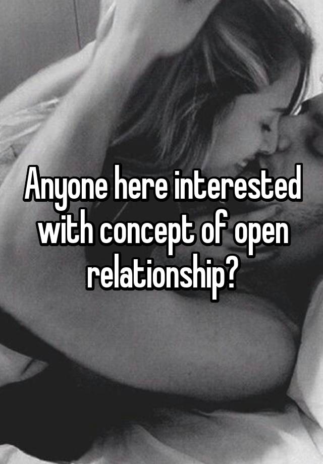 Anyone here interested with concept of open relationship?