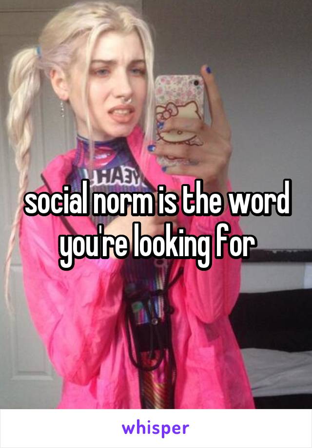 social norm is the word you're looking for