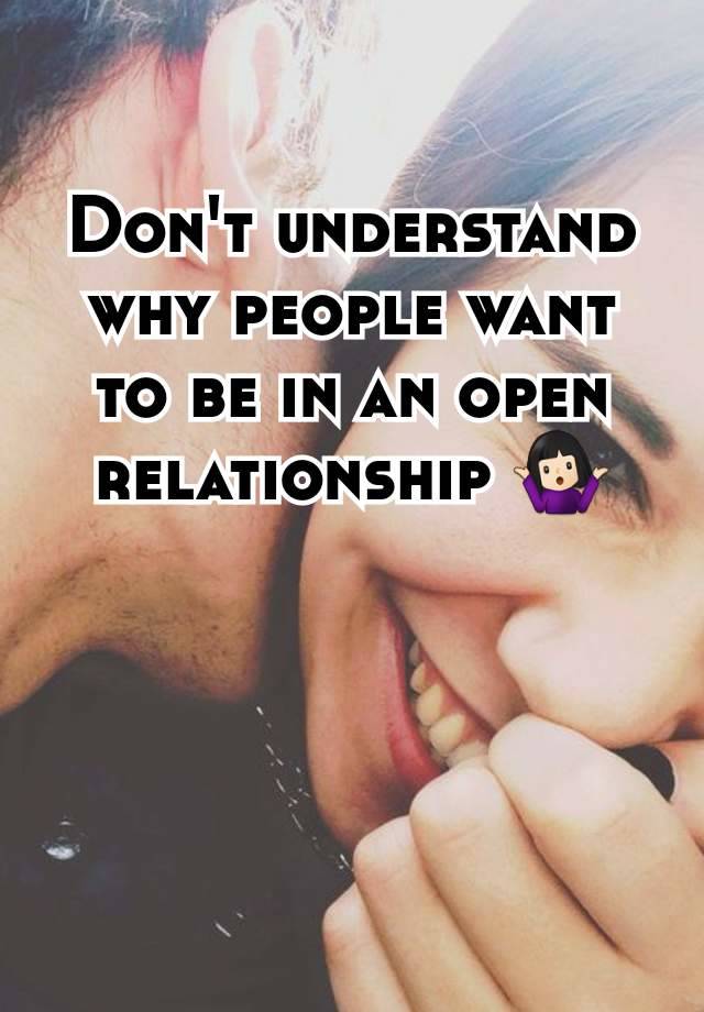 Don't understand why people want to be in an open relationship 🤷🏻‍♀️