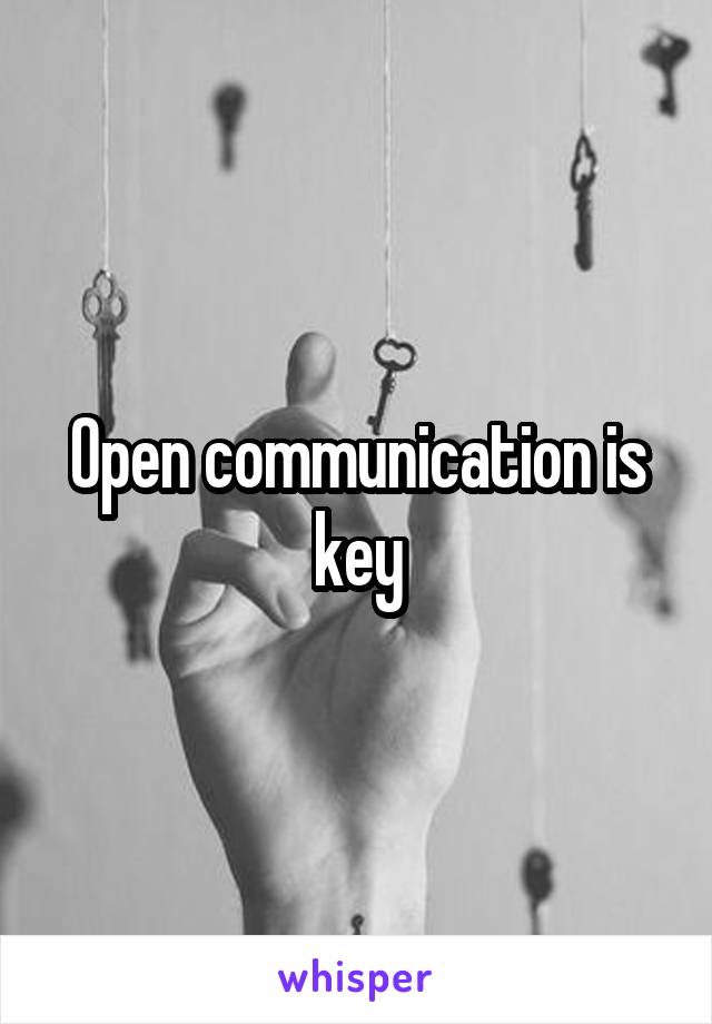 Open communication is key