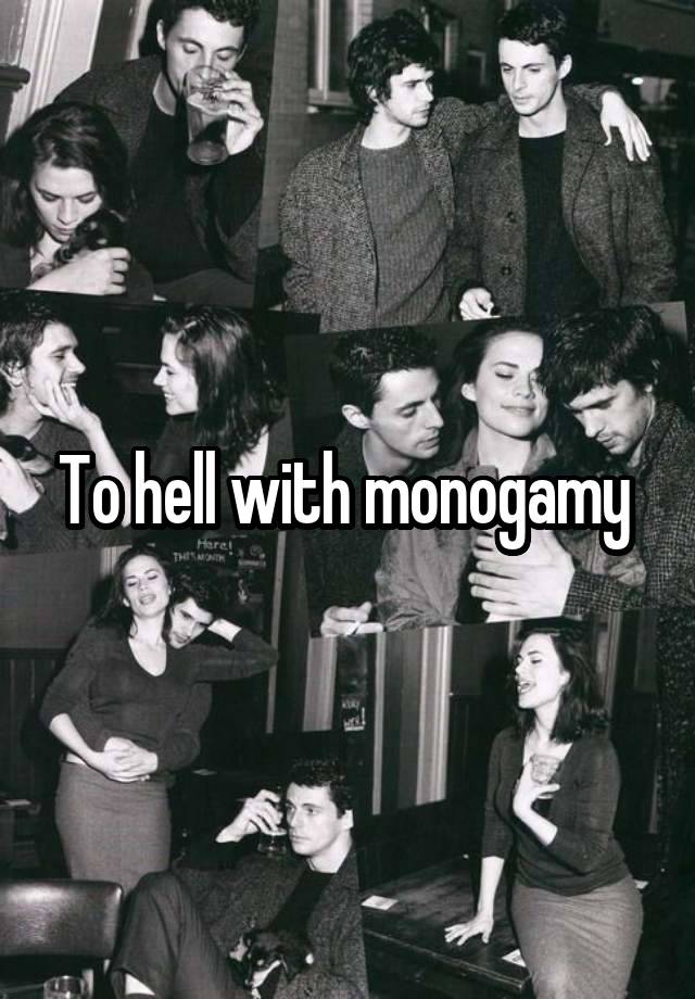 To hell with monogamy 