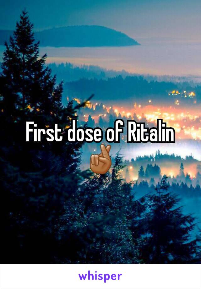 First dose of Ritalin 🤞🏽