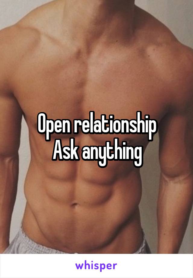 Open relationship
Ask anything