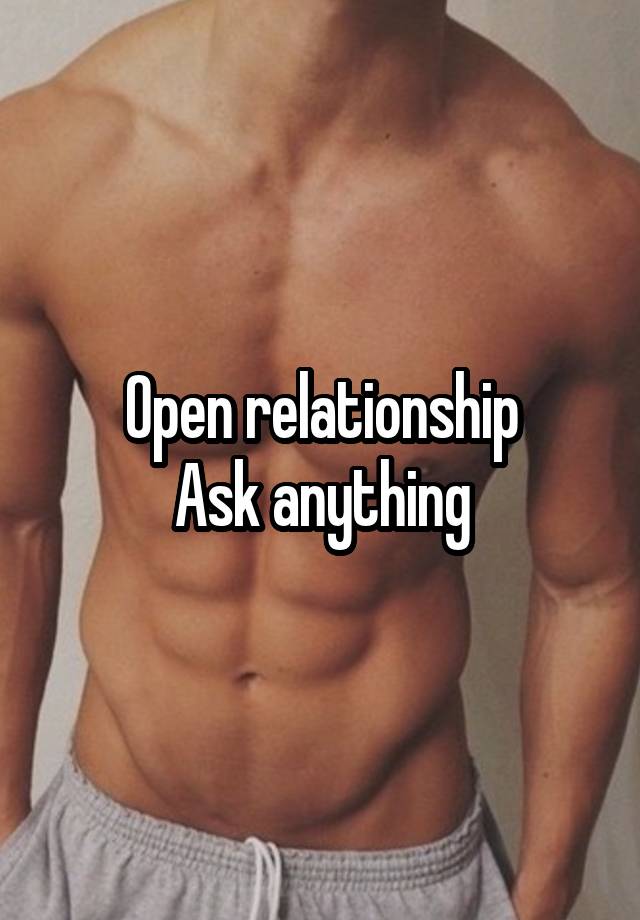 Open relationship
Ask anything