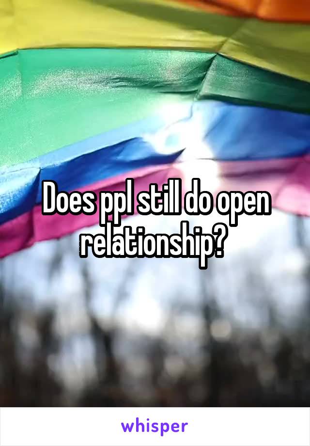 Does ppl still do open relationship? 