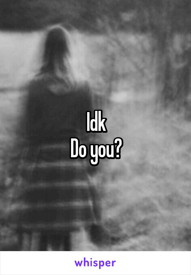 Idk
Do you?