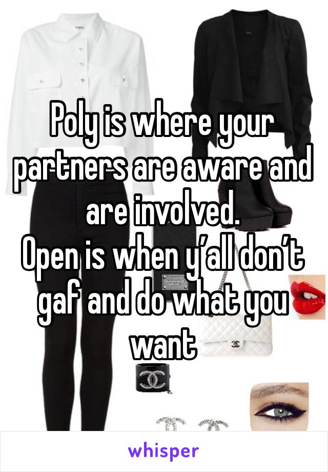 Poly is where your partners are aware and are involved. 
Open is when y’all don’t gaf and do what you want 