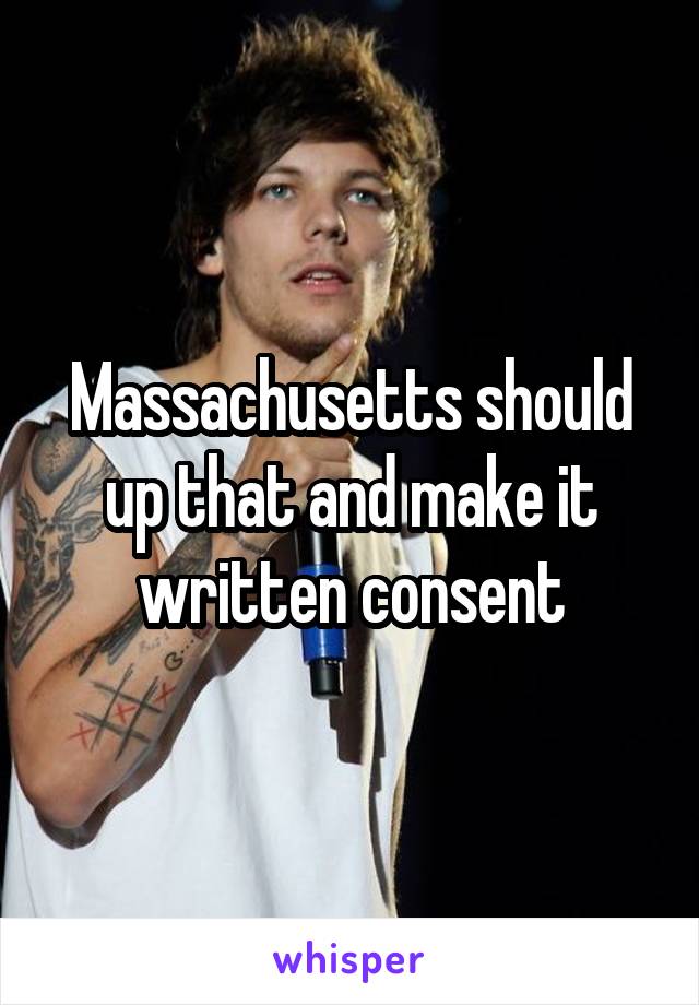 Massachusetts should up that and make it written consent