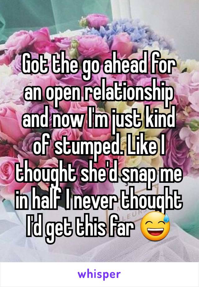 Got the go ahead for an open relationship and now I'm just kind of stumped. Like I thought she'd snap me in half I never thought I'd get this far 😅