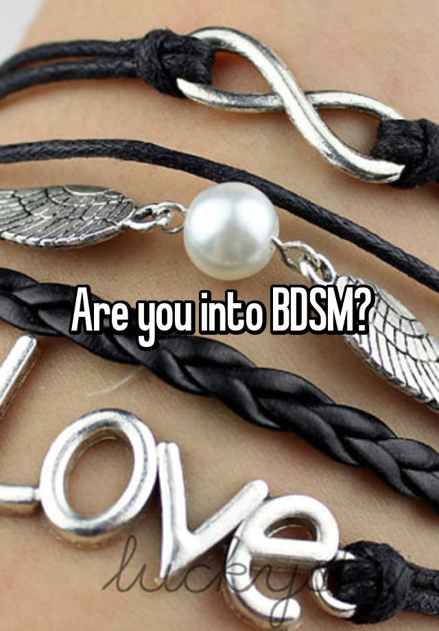 Are you into BDSM?