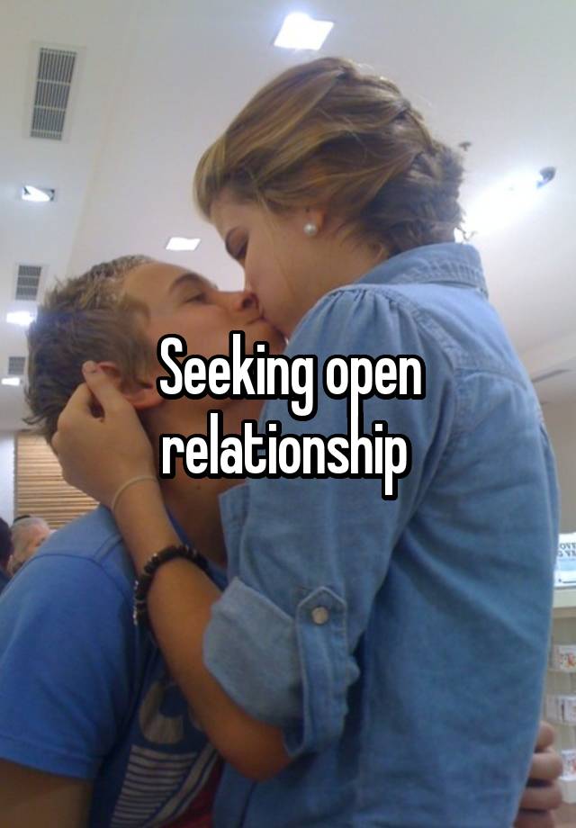 Seeking open relationship 