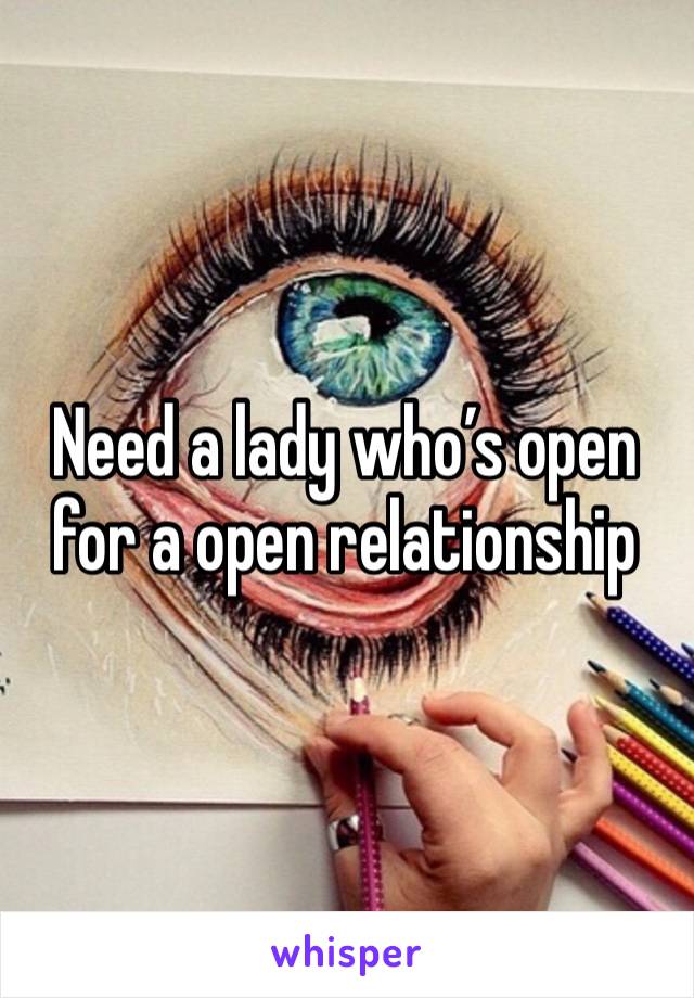 Need a lady who’s open for a open relationship 