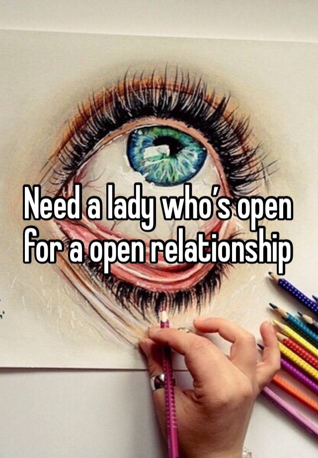 Need a lady who’s open for a open relationship 