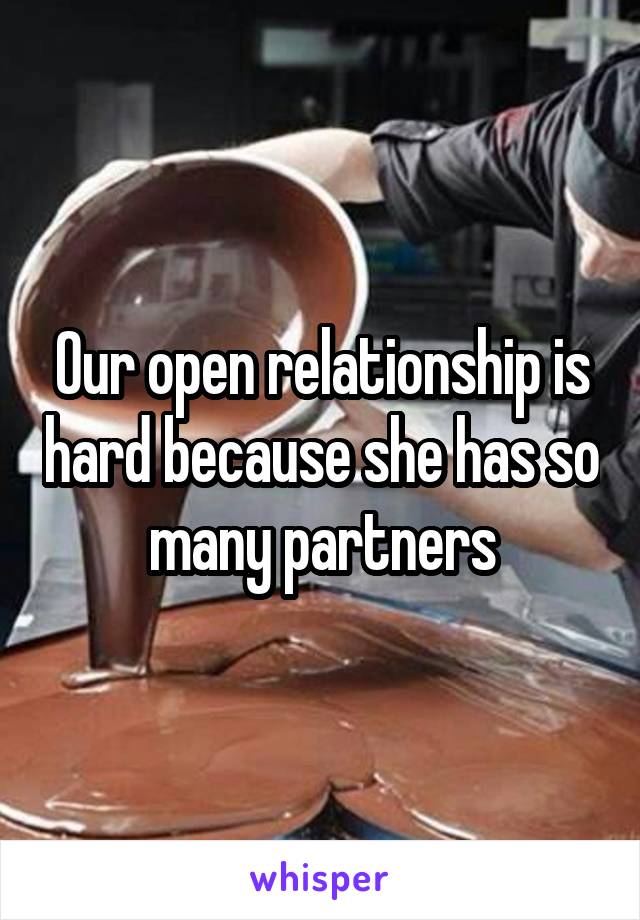 Our open relationship is hard because she has so many partners