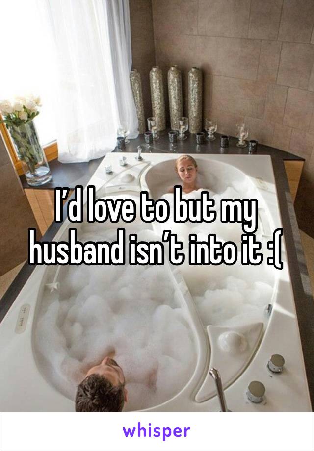 I’d love to but my husband isn’t into it :( 