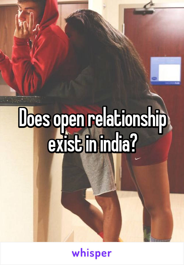 Does open relationship exist in india?