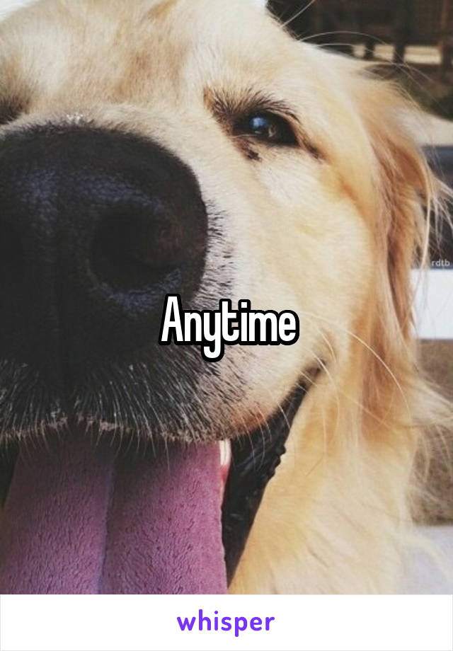 Anytime