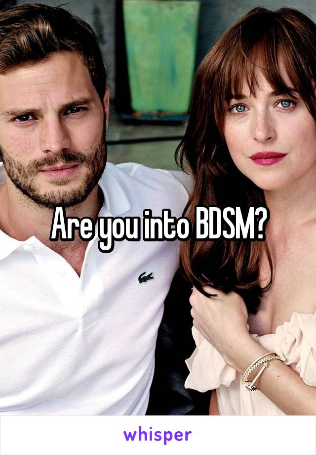 Are you into BDSM?