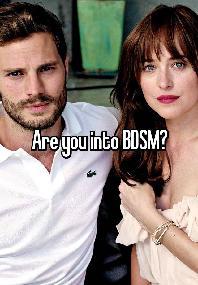 Are you into BDSM?