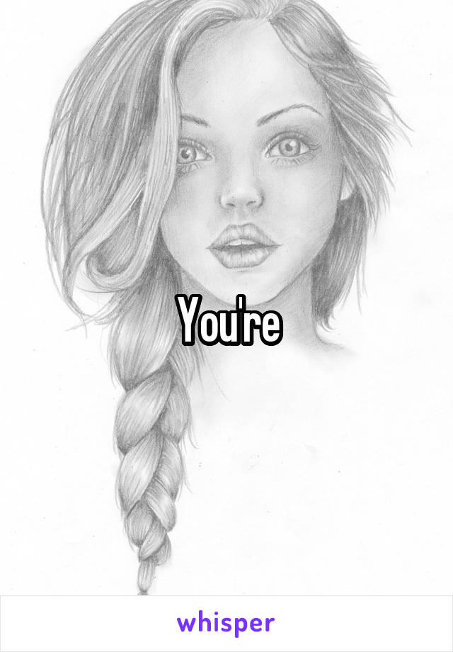 You're