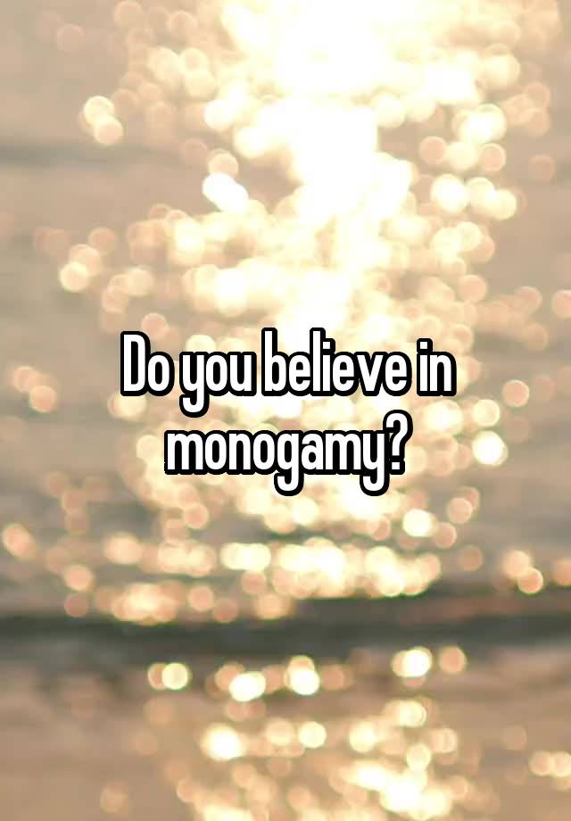 Do you believe in monogamy?