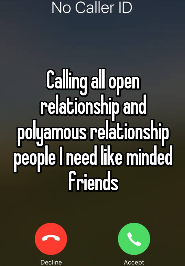 Calling all open relationship and polyamous relationship people I need like minded friends