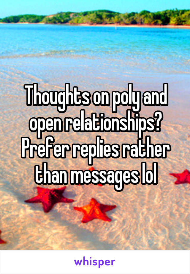 Thoughts on poly and open relationships?
Prefer replies rather than messages lol