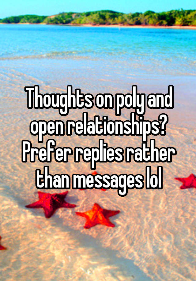 Thoughts on poly and open relationships?
Prefer replies rather than messages lol