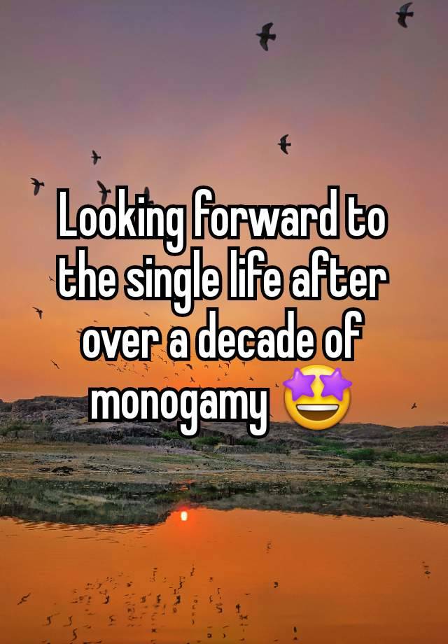 Looking forward to the single life after over a decade of monogamy 🤩